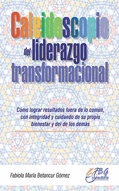 Caleidoscopio del liderazgo transformacional, Fabiola María Betancur Gómez
