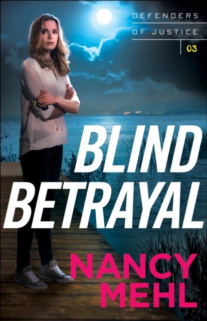 Blind Betrayal (Defenders of Justice Book #3), Nancy Mehl