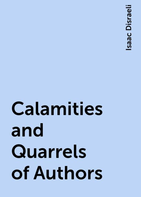 Calamities and Quarrels of Authors, Isaac Disraeli