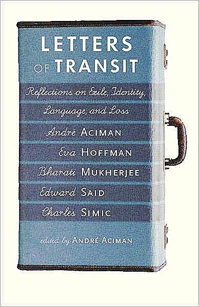 Letters of Transit: Reflections on Exile, Identity, Language, and Loss, Andre Aciman