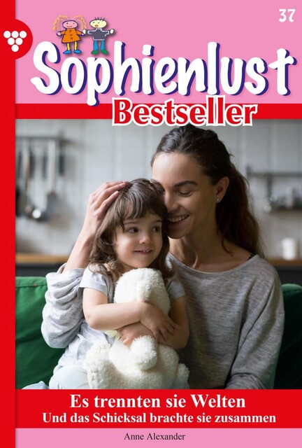 Sophienlust Bestseller 37 – Familienroman, Anne Alexander