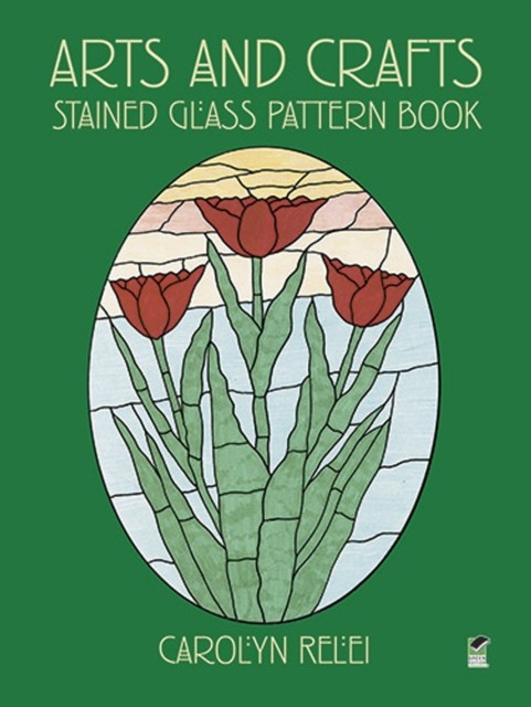 Arts and Crafts Stained Glass Pattern Book, Carolyn Relei
