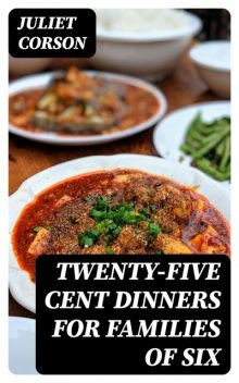 Twenty-Five Cent Dinners for Families of Six, Juliet Corson