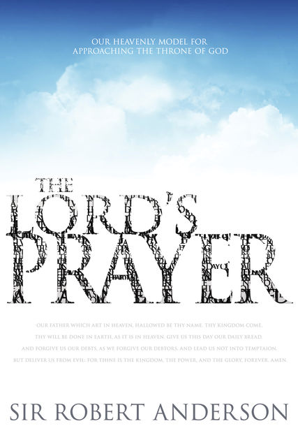 The Lord’s Prayer, Sir Robert Anderson