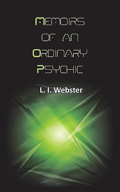 Memoirs of an Ordinary Psychic, L.I. Webster
