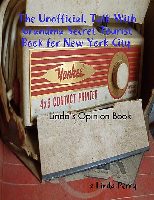 The Unofficial, Talk With Grandma Secret Tourist Book for New York City, a Linda Perry