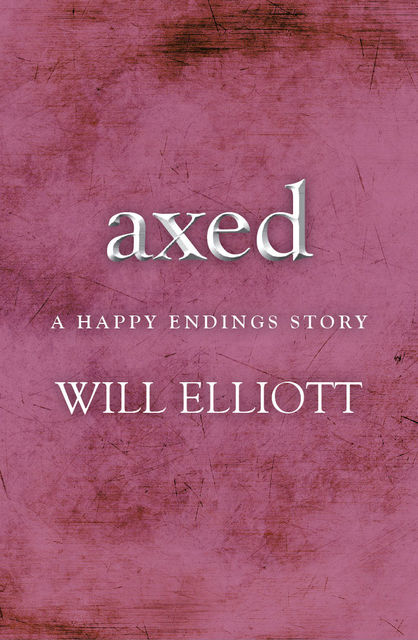 Axed – A Happy Endings Story, Will Elliott