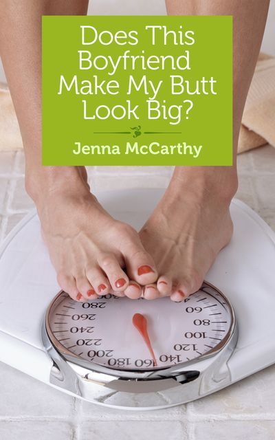 Does This Boyfriend Make My Butt Look Big, Jenna McCarthy