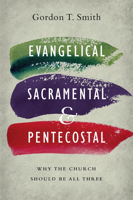 Evangelical, Sacramental, and Pentecostal, Gordon Smith