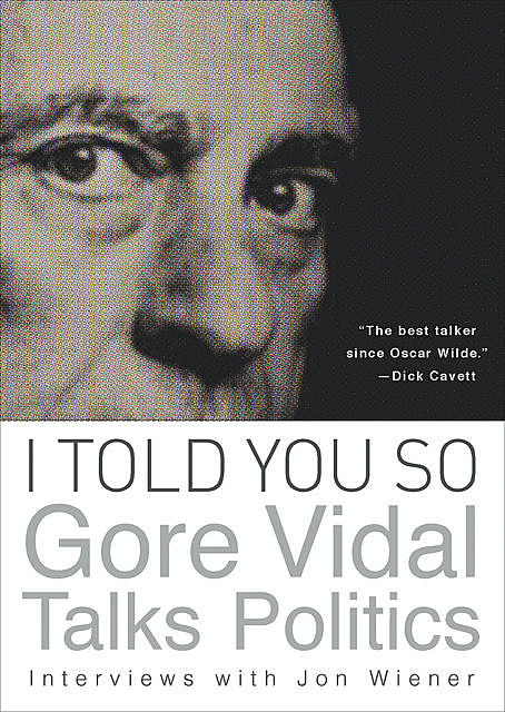 I Told You So: Gore Vidal Talks Politics, Gore Vidal