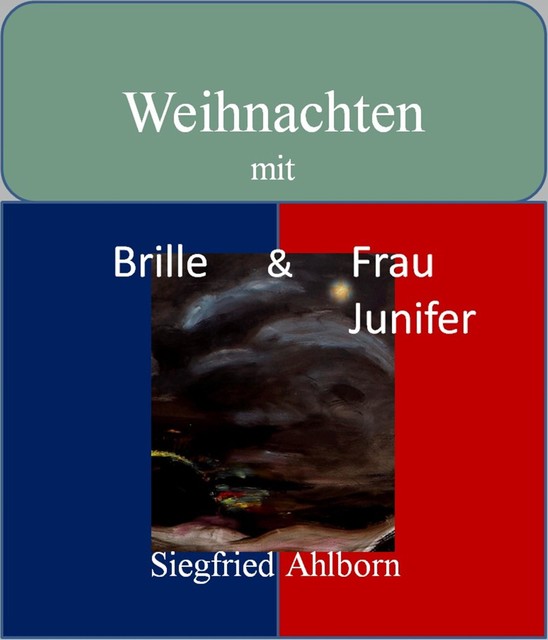 Weihnachten mit Brille und Frau Junifer, Siegfried Ahlborn