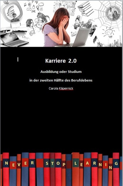 Karriere 2.0 – Ausbildung in der zweiten Hälfte des Berufslebens, Carola Käpernick