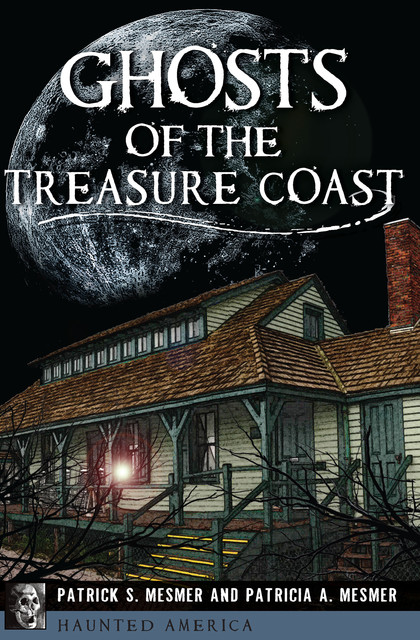 Ghosts of the Treasure Coast, Patricia A. Mesmer, Patrick S. Mesmer