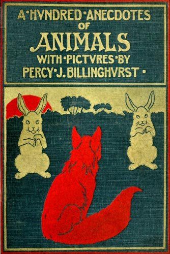 A Hundred Anecdotes of Animals, Percy J.Billinghurst