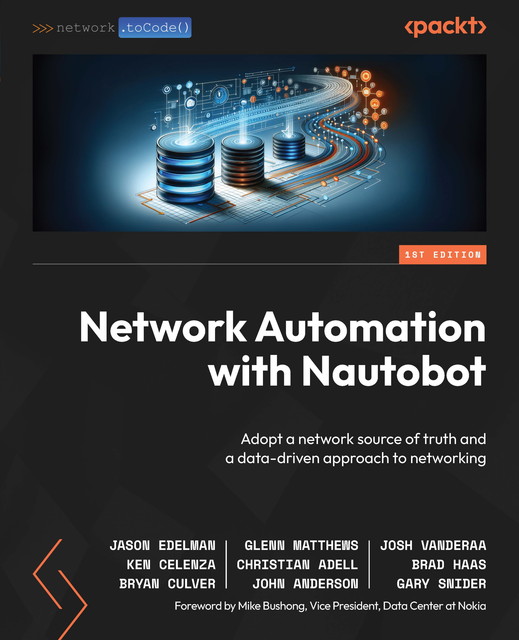 Network Automation with Nautobot, John Anderson, Jason Edelman, Christian Adell, Josh VanDeraa, Brad Haas, Bryan Culver, Gary Snider, Glenn Matthews, Ken Celenza