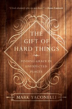 Gift of Hard Things, Mark Yaconelli