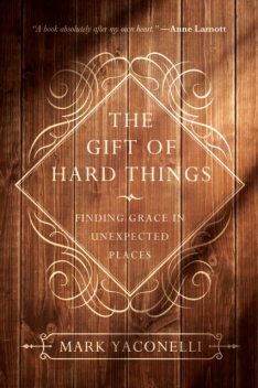 Gift of Hard Things, Mark Yaconelli