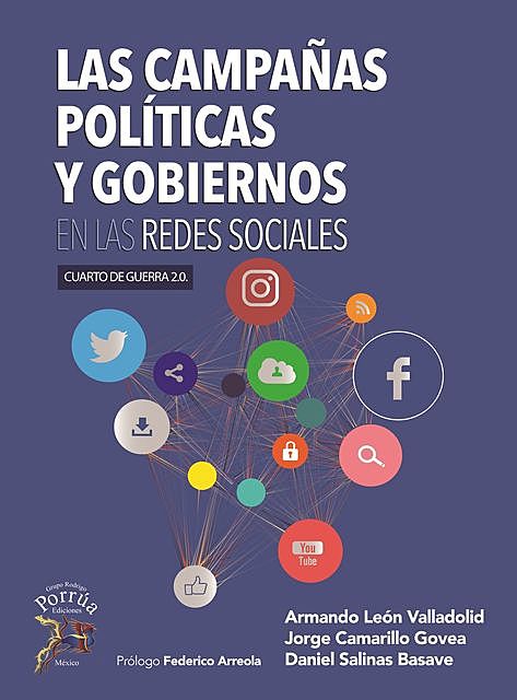 Las campañas politicas y gobiernos en las redes sociales, Armando León Valladolid, Daniel Salinas Basave, Jorge Camarillo Govea