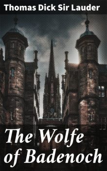 The Wolfe of Badenoch, Thomas Dick Sir Lauder