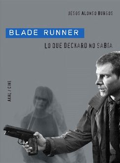 Blade Runner. Lo Que Deckard No Sabía, Jesús Alonso Burgos