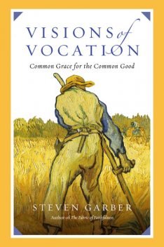 Visions of Vocation, Steven Garber