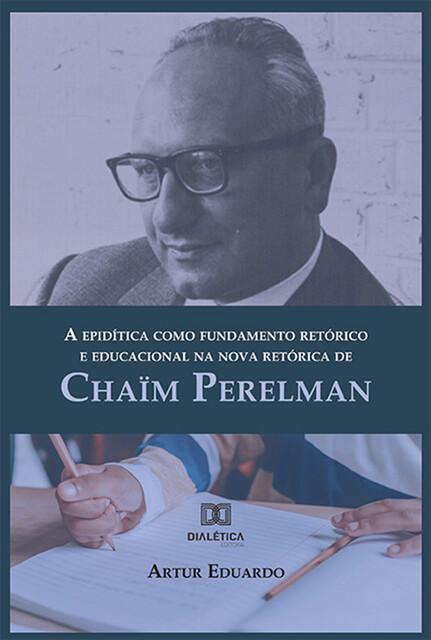 A epidítica como fundamento retórico e educacional na nova retórica de Chaïm Perelman, Artur Eduardo