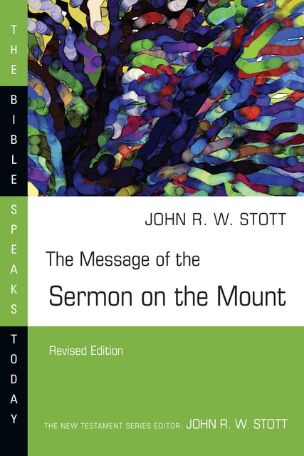 The Message of the Sermon on the Mount, John Stott