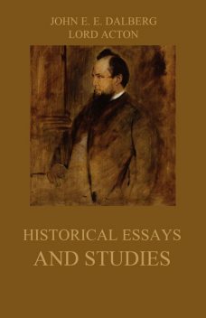 Historical Essays and Studies, John Emerich Edward Dalberg, Lord Acton