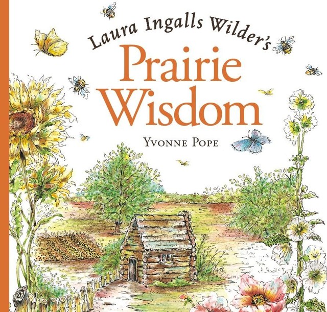 Laura Ingalls Wilder's Prairie Wisdom, Yvonne Pope