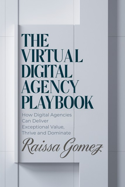 The Virtual Digital Agency Playbook, Raissa Gomez