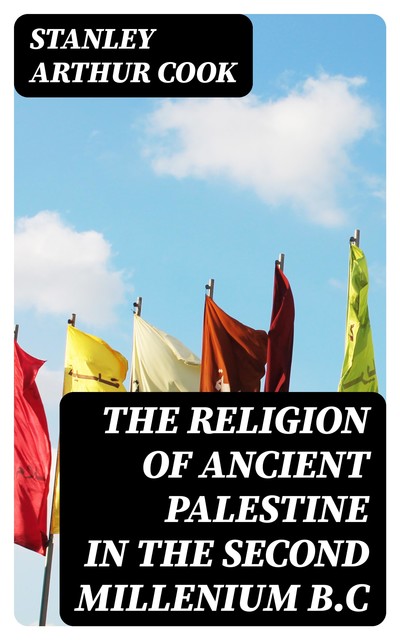 The Religion of Ancient Palestine in the Second Millenium B.C, Stanley Arthur Cook