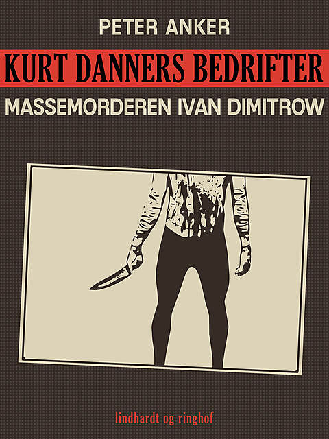 Kurt Danners bedrifter: Massemorderen Ivan Dimitrow, Peter Anker