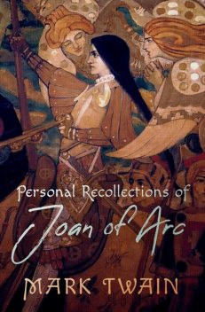 Personal Recollections of Joan of Arc — Volume 1, Mark Twain