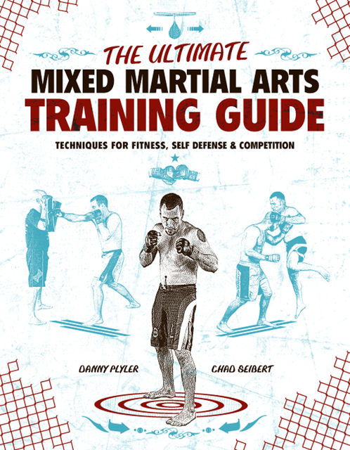 The Ultimate Mixed Martial Arts Training Guide, Chad Seibert, Danny Plyler