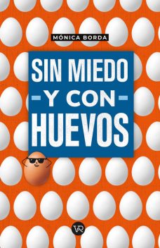 Sin miedo y con huevos, Mónica Borda