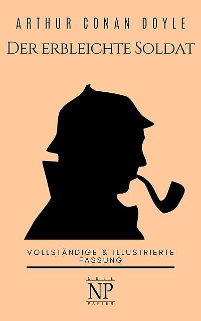Sherlock Holmes – Der erbleichte Soldat und weitere Detektivgeschichten, Arthur Conan Doyle