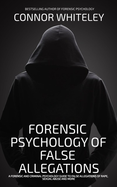 Forensic Psychology Of False Allegations, Connor Whiteley