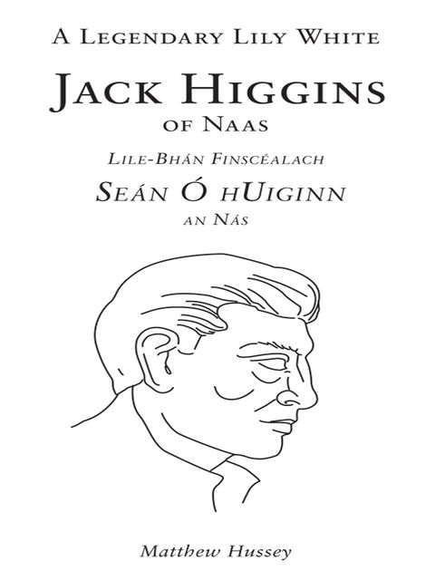 A Legendary Lily White, Jack Higgins of Naas, Matthew Hussey