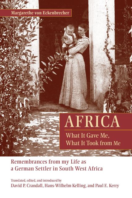 Africa: What It Gave Me, What It Took from Me, Margarethe von Eckenbrecher