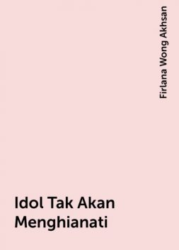 Idol Tak Akan Menghianati, Firlana Wong Akhsan