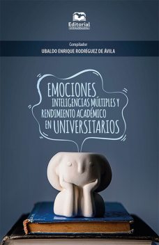 Emociones, inteligencias múltiples y rendimiento académico en universitarios, Adriano, Carmelina Paba Barbosa, David Felipe Vega Villa, Guillermo Augusto Ceballos Ospino, Zuany Luz Paba Argote, Kelly Obispo Salazar, Kenia Melissa Munera, Luque Fabiola Rodrigues De França Campos, María Fernanda Cabas Manjarrés, Wendy Cervantes Perea