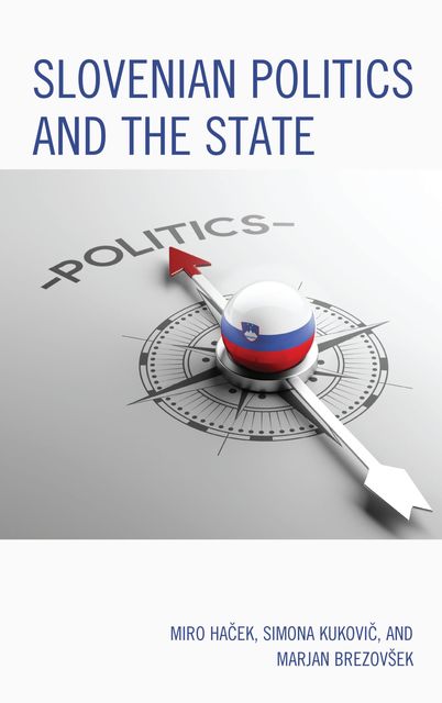 Slovenian Politics and the State, Marjan Brezovšek, Miro Haček, Simona Kukovič