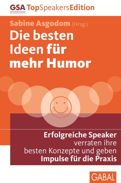 Die besten Ideen für mehr Humor, Ilja Grzeskowitz, René Borbonus, Carsten Höfer, Charlotte Tracht, Dorothee Oetzmann, E. Noni Höfner, Elke Eberts, Jochen Peter Breuer, Jonathan Briefs, Katja Kersc, Laura Baxter, Maike van den Boom, Margit Hertlein, Sigrid Hauer, Stefan Häsli, Stefan Ruhl
