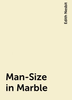 Man-Size in Marble, Edith Nesbit