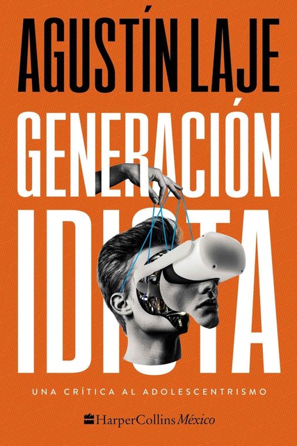 Generación idiota: Una crítica al adolescentrismo, Agustín Laje