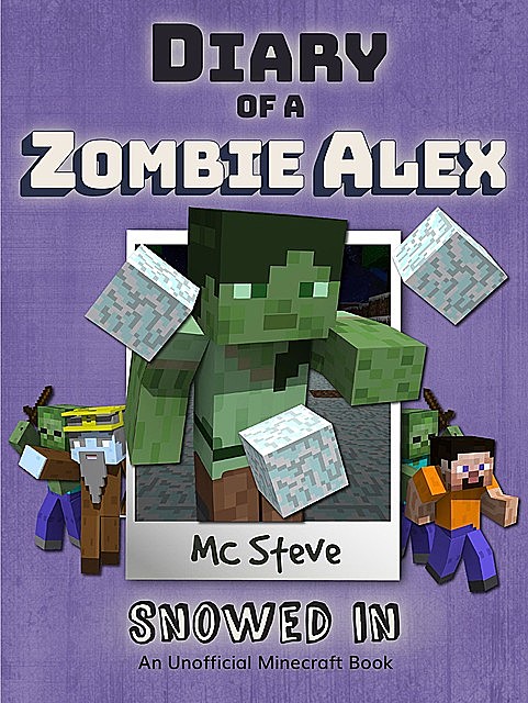 Diary of a Minecraft Zombie Alex Book 3, MC Steve