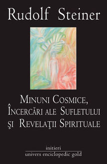 Minuni cosmice, încercări ale sufletului și revelații spirituale, Rudolf Steiner