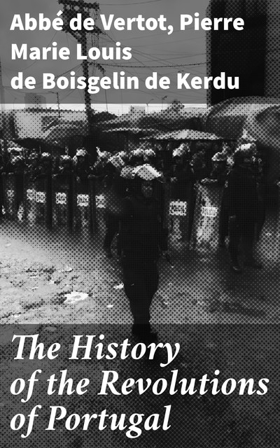 The History of the Revolutions of Portugal, Pierre Marie Louis de Boisgelin de Kerdu, abbé de Vertot