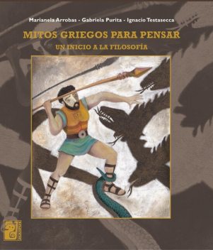 Mitos griegos para pensar, Gabriela Purita, Ignacio Testasecca, Marianela Arrobas