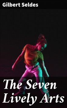 The Seven Lively Arts, Gilbert Seldes